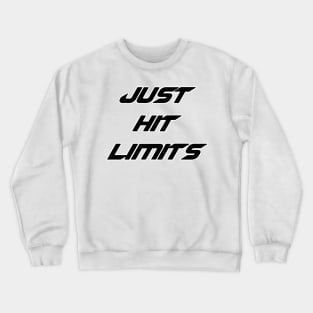 Just hit limits Crewneck Sweatshirt